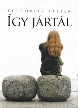 Florovits Attila - Így jártál, Budapest 2008 antikvár könyv
