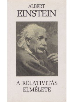 Einstein, Albert - A speciális és általános relativitás elmélete Einstein, Albert - A speciális és általános relativitás elmélete, Budapest 2003 antikvár könyv