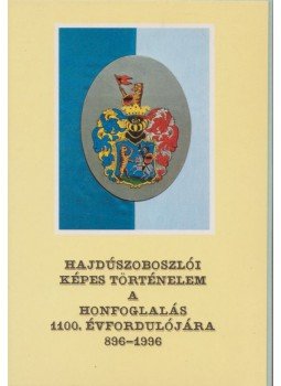 Dr. Juhász Imre - Hajdúszoboszlói képes történelem a honfoglalás 1100. évfordulójára 896-1996,  1996 antikvár könyv