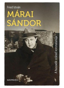 Fried István - Márai Sándor Fried István - Márai Sándor, 2018 antikvár könyv