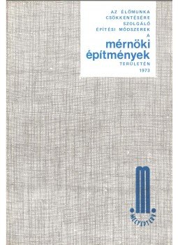  - Az élőmunka csökkentésére szolgáló építési módszerek a mérnöki építmények területén 1973,  1973 antikvár könyv