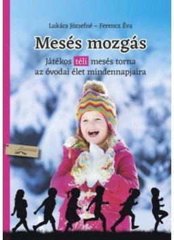 Lukács Józsefné, Ferencz Éva - Mesés mozgás - tél Lukács Józsefné, Ferencz Éva - Mesés mozgás - tél, null 2017 antikvár könyv