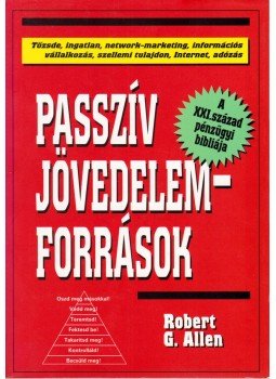 Robert G. Allen - Passzív jövedelemforrások Robert G. Allen - Passzív jövedelemforrások, Budapest 2004 antikvár könyv