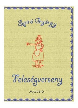 Spiró György - Feleségverseny Spiró György - Feleségverseny, Budapest 2016 antikvár könyv