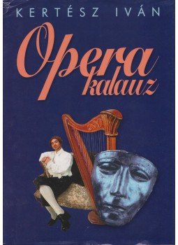 Kertész Iván - Operakalauz Kertész Iván - Operakalauz, Budapest 2005 antikvár könyv