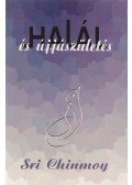 Sri Chinmoy - Halál és újjászületés