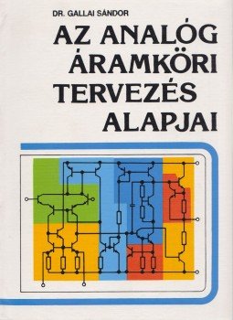 Dr. Gallai Sándor - Az analóg áramköri tervezés alapjai, Budapest 1985 antikvár könyv