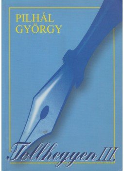 Pilhál György - Tollhegyen III.(dedikált) Pilhál György - Tollhegyen III.(dedikált), 2005 antikvár könyv