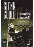 Glenn Gould - Tiltsuk be a tapsot!