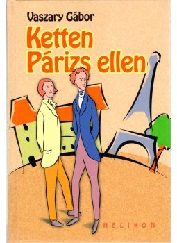 Vaszary Gábor - Ketten Párizs ellen Vaszary Gábor - Ketten Párizs ellen, Budapest 2005 antikvár könyv