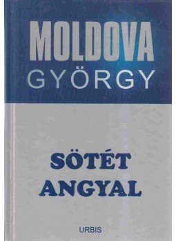 Moldova György - Sötét angyal Moldova György - Sötét angyal, Budapest 2007 antikvár könyv