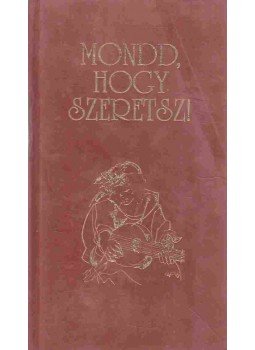 Baranyi Ferenc - Mondd, hogy szeretsz! Baranyi Ferenc - Mondd, hogy szeretsz!, 1998 antikvár könyv