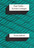 Paul Virilio,Sylvere Lotringer - Tiszta háború