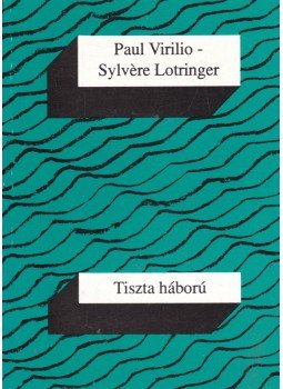 Paul Virilio, Sylvere Lotringer - Tiszta háború Paul Virilio, Sylvere Lotringer - Tiszta háború, Budapest 1993 antikvár könyv