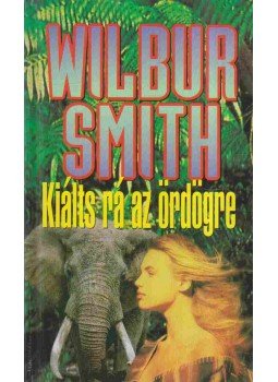 Wilbur Smith - Kiálts rá az ördögre! Wilbur Smith - Kiálts rá az ördögre!, Budapest 1997 antikvár könyv