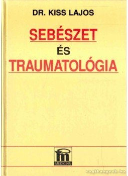 Dr. Kiss Lajos - Sebészet és traumatológia, Budapest 1998 antikvár könyv
