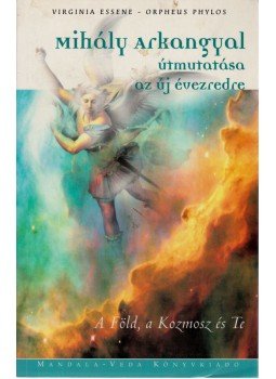 Essene, Virginia, Orpheus Phylos - Mihály arkangyal útmutatása az új évezredre Essene, Virginia, Orpheus Phylos - Mihály arkangyal útmutatása az új évezredre, 2007 antikvár könyv