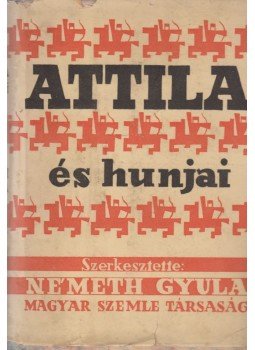 Németh Gyula - Attila és hunjai Németh Gyula - Attila és hunjai, Budapest 1940 antikvár könyv