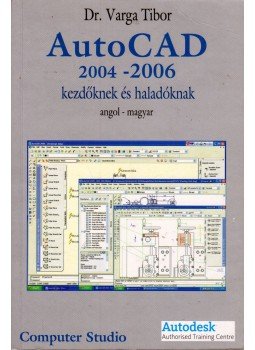 Varga Tibor - AutoCAD 2004-2006 kezdőknek és haladóknak Varga Tibor - AutoCAD 2004-2006 kezdőknek és haladóknak, Győr 2006 antikvár könyv