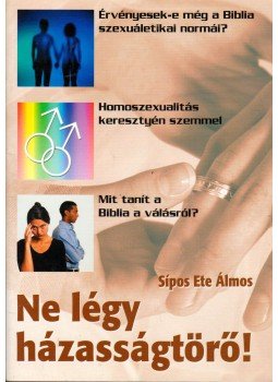 Sípos Ete Álmos - Ne légy házasságtörő! Sípos Ete Álmos - Ne légy házasságtörő!, Pécel 2006 antikvár könyv
