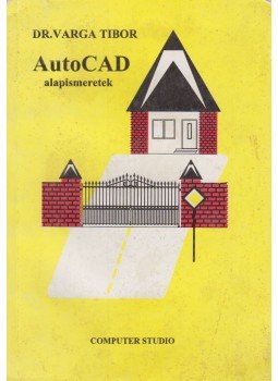 Varga Tibor - AutoCAD alapismeretek Varga Tibor - AutoCAD alapismeretek, Győr 1993 antikvár könyv
