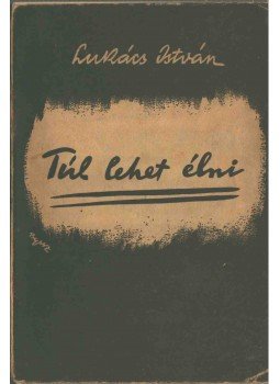 Lukács István - Túl lehet élni? (aláírt) Lukács István - Túl lehet élni? (aláírt), Budapest 1942 antikvár könyv