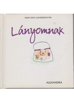 Helen Exley - Lányomnak Helen Exley - Lányomnak, Pécs 2007 antikvár könyv