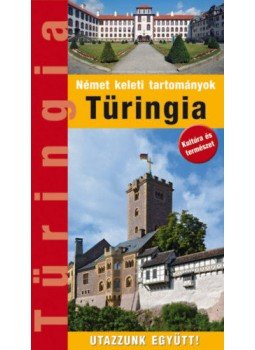 Kedves Ágnes , Kovács Éva, Márton Jenő - Türingia - Útikönyv - Utazzunk Együtt! Kedves Ágnes , Kovács Éva, Márton Jenő - Türingia - Útikönyv - Utazzunk Együtt!, null 2018 antikvár könyv