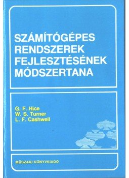 G. F. Hice, W. S. Turner, L. F. Cashwell - Számítógépes rendszerek fejlesztésének módszertana, Budapest 1983 antikvár könyv