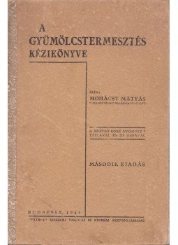 Mohácsy Mátyás - A gyümölcstermesztés kézikönyve, Budapest 1943 antikvár könyv