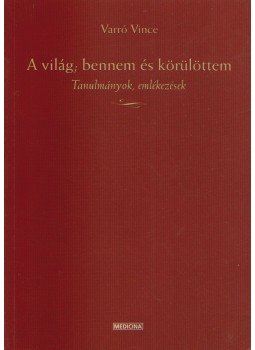 Varró Vince - A világ; bennem és körülöttem Varró Vince - A világ; bennem és körülöttem, Budapest 2004 antikvár könyv