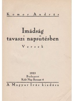 Komor András - Imádság tavaszi napsütésben (aláírt) Komor András - Imádság tavaszi napsütésben (aláírt), Budapest 1923 antikvár könyv
