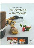 Őszy-Tóth Gabriella - Így főznek a katonák