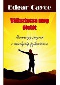 Edgar Cayce - Változtassa meg életét