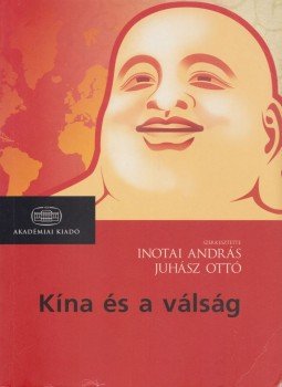 Inotai András, Juhász Ottó - Kína és a válság Inotai András, Juhász Ottó - Kína és a válság, Budapest 2010 antikvár könyv