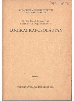 Gál József, Szittya Ottó, Flesch István, Ruppenthal Péter - Logikai kapcsolástan Gál József, Szittya Ottó, Flesch István, Ruppenthal Péter - Logikai kapcsolástan, Budapest 1969 antikvár könyv