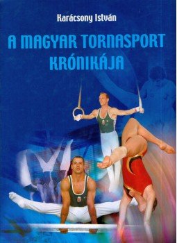 Karácsony István - A magyar tornasport krónikája Karácsony István - A magyar tornasport krónikája, Budapest 0 antikvár könyv