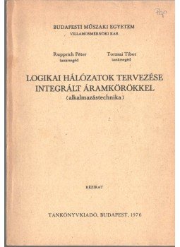 Rupprich Péter, Torzsai Tibor - Logikai hálózatok tervezése integrált áramkörökkel, Budapest 1976 antikvár könyv