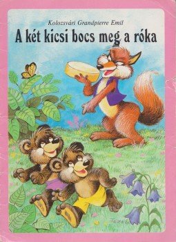 Kolozsvári Grandpierre Emil - A két kicsi bocs meg a róka Kolozsvári Grandpierre Emil - A két kicsi bocs meg a róka, Budapest 0 antikvár könyv