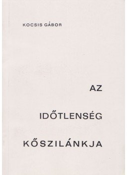 Kocsis Gábor - Az időtlenség kőszilánkja (dedikált) Kocsis Gábor - Az időtlenség kőszilánkja (dedikált), Szeged 1991 antikvár könyv