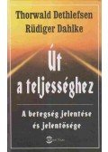Thorwald Dethlefsen,Rüdiger Dahlke - Út a teljességhez