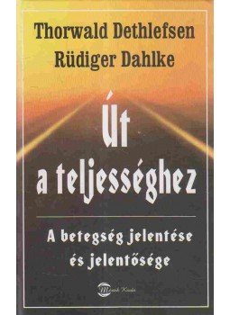 Thorwald Dethlefsen, Rüdiger Dahlke - Út a teljességhez Thorwald Dethlefsen, Rüdiger Dahlke - Út a teljességhez, Budapest 2006 antikvár könyv