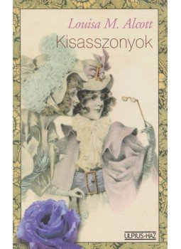Louisa May Alcott - Kisasszonyok Louisa May Alcott - Kisasszonyok, Budapest 2006 antikvár könyv