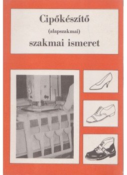 Péterfi János - Cipőkészítő (alapszakmai) szakmai ismeret, Budapest 1992 antikvár könyv