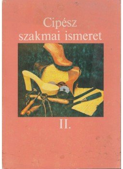 Vass László - Cipész szakmai ismeret II. Vass László - Cipész szakmai ismeret II., Budapest 1992 antikvár könyv
