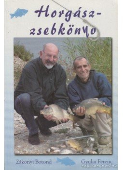 Gyulai Ferenc, Zákonyi Botond - Horgászzsebkönyv Gyulai Ferenc, Zákonyi Botond - Horgászzsebkönyv, Kisújszállás 2004 antikvár könyv