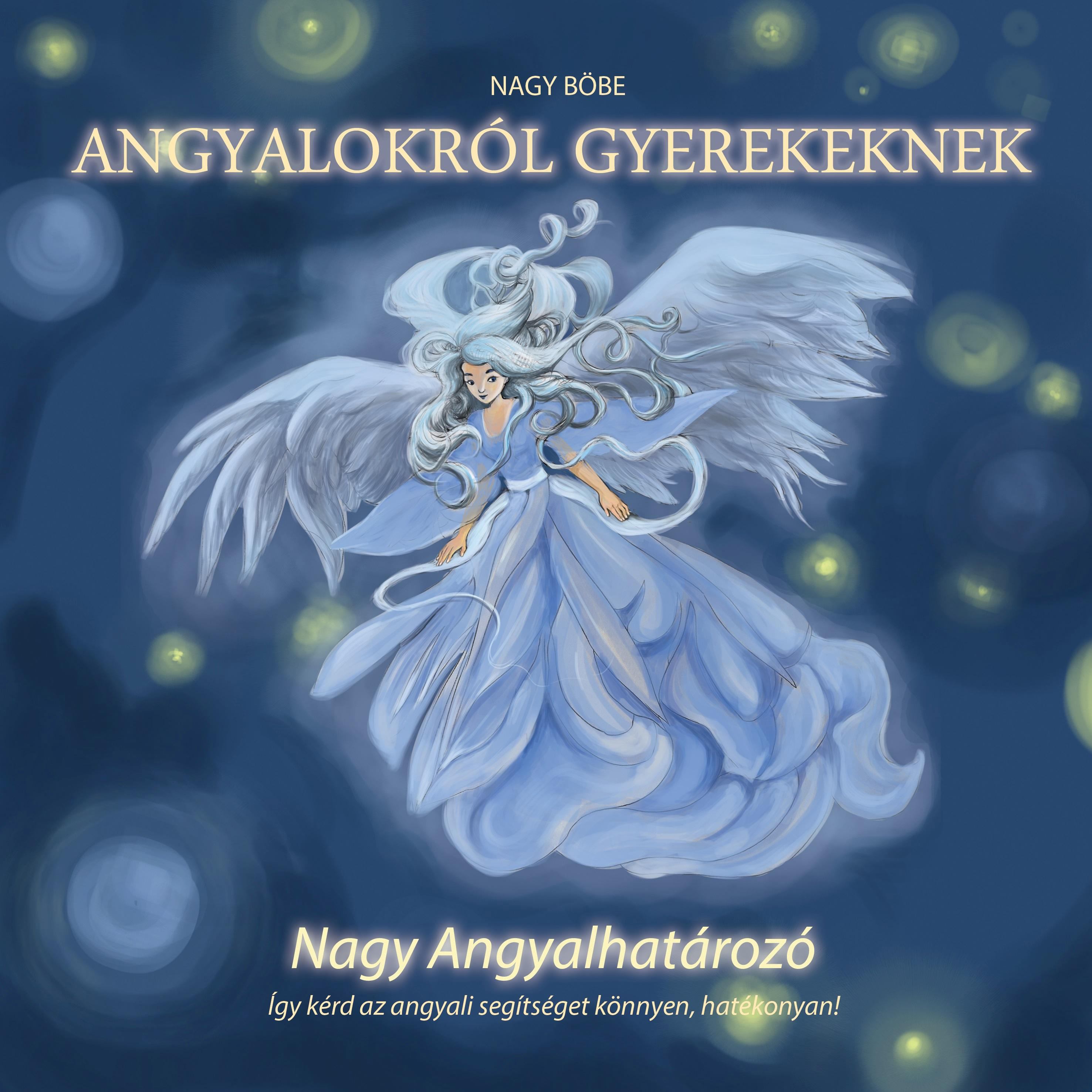 Nagy Böbe - Angyalokról gyerekeknek - Nagy Angyalhatározó, null 2018 antikvár könyv