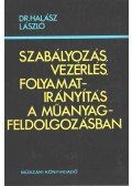 Halász László - Szabályozás, vezérlés, folyamatirányítás a műanyagfeldolgozásban