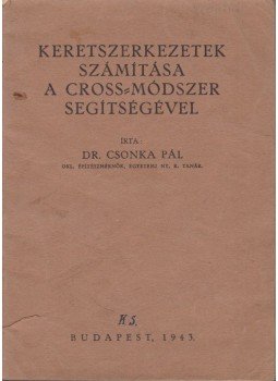 Csonka Pál - Keretszerkezetek számítása a Cross-módszer segítségével Csonka Pál - Keretszerkezetek számítása a Cross-módszer segítségével, Budapest 1943 antikvár könyv