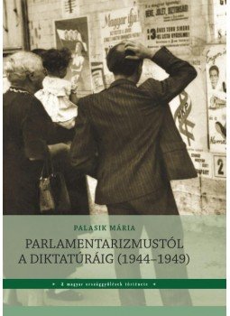 Palasik Mária - Parlamentarizmustól a diktatúráig (1944-1949) Palasik Mária - Parlamentarizmustól a diktatúráig (1944-1949), null 2018 antikvár könyv